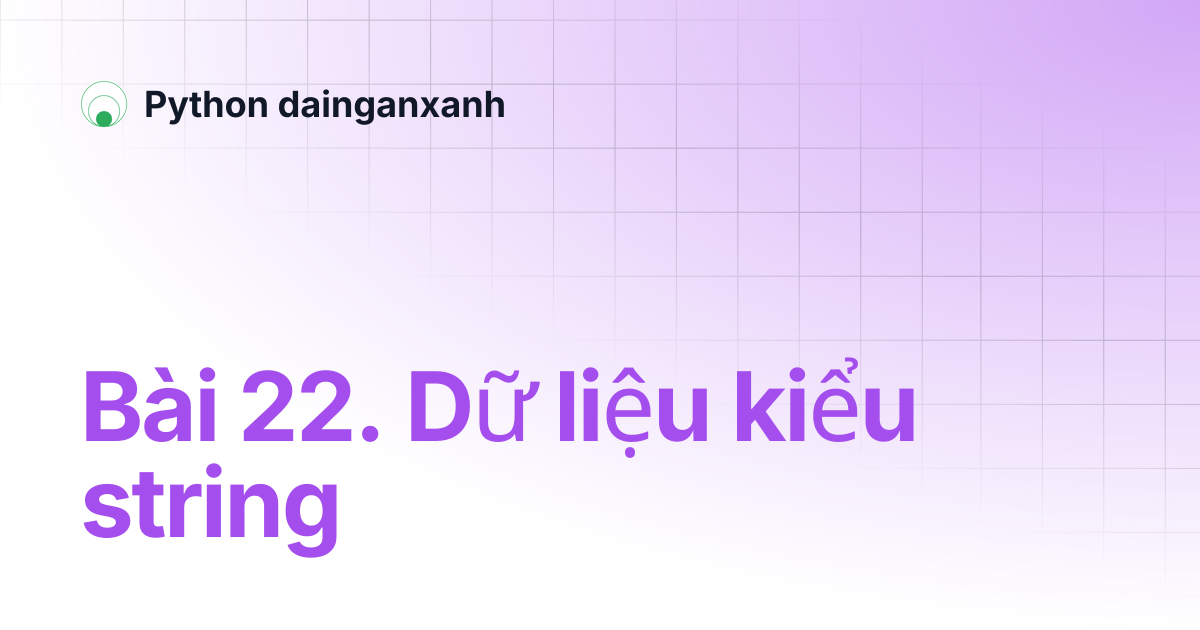 Bài 22. Dữ liệu kiểu string | Python dainganxanh